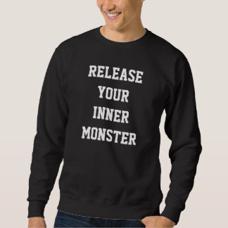 RELEASE YOUR INNER MONSTER SWEATSHIRT