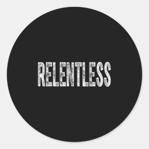 Relentless Workout Motivation Shirt  Classic Round Sticker