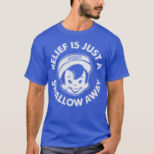 Relief is just a swallow away T-Shirt