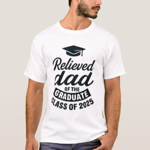 Relieved dad of the graduate T-Shirt