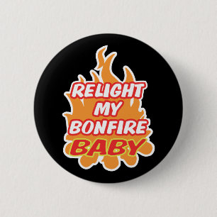RELIGHT MY BONFIRE BABY Bonfire Night Guy Fawkes 6 Cm Round Badge