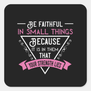 Religion - Be Faithful In Small Things Square Sticker