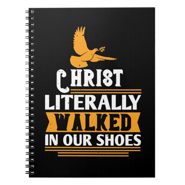Religion - Christ Literally Walked In Our Shoes Notebook (Front)