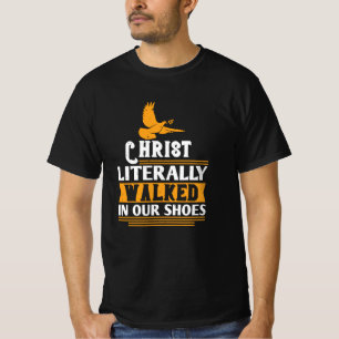 Religion - Christ Literally Walked In Our Shoes T-Shirt
