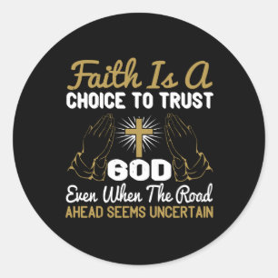 Religion -Faith Is A Choice Of Trust God Classic Round Sticker