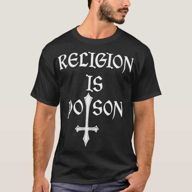 Religion Is Poison Atheist Occult Gothic Godless T-Shirt (Front)