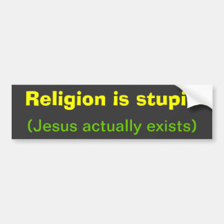 Religion is stupid bumper sticker