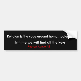 Religion is the cage around human potential, In... Bumper Sticker