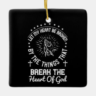 Religion - Let My Heart Be Broken Ceramic Ornament