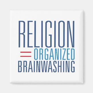Religion = Organised Brainwashing Magnet