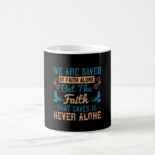 Religion - The Faith That Saves Is Never Alone Coffee Mug