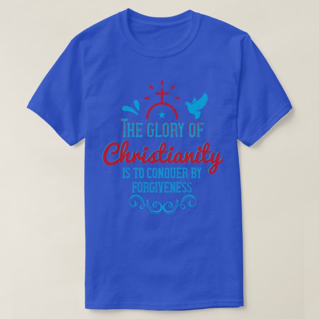 Religion The Glory Of Christianity Is To Conquer T-Shirt (Design Front)