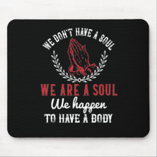 Religion - We Are A Soul We Happen To Have A Body Mouse Pad