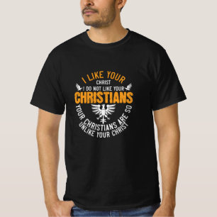 Religion Your Christians Are So Unlike Your Christ T-Shirt