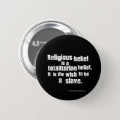 Religious Belief is a Totalitarian Belief. 6 Cm Round Badge (Front & Back)