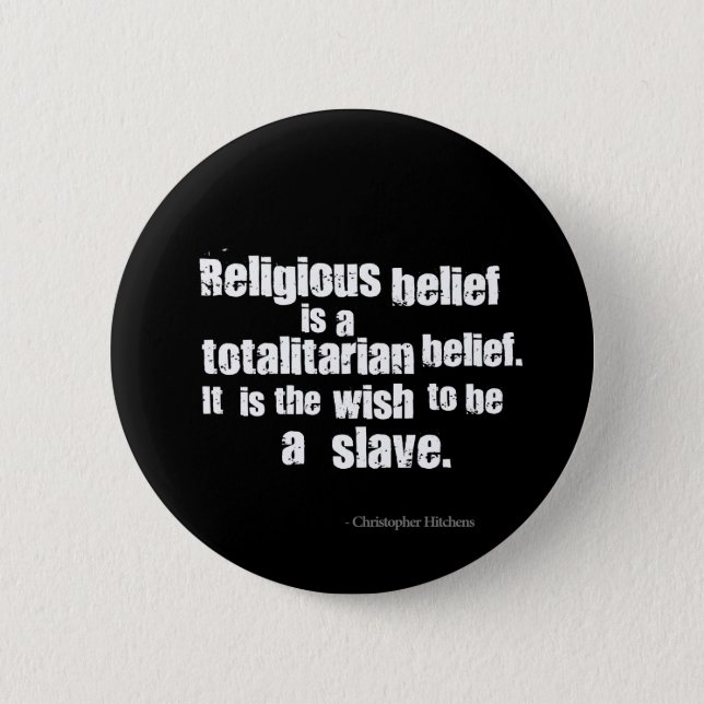 Religious Belief is a Totalitarian Belief. 6 Cm Round Badge (Front)