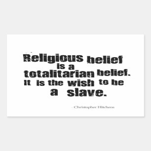Religious Belief is a Totalitarian Belief. Rectangular Sticker