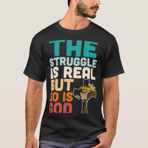 Religious Christian The Struggle Real But So Is Go T-Shirt