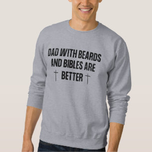 Religious Dads with beards and bibles are better Sweatshirt