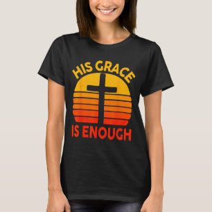 Religious His Grace Is Enough Cross Christian Vint T-Shirt