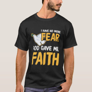 Religious I Don'T Feel Fear Jesus Gave Me Faith Go T-Shirt