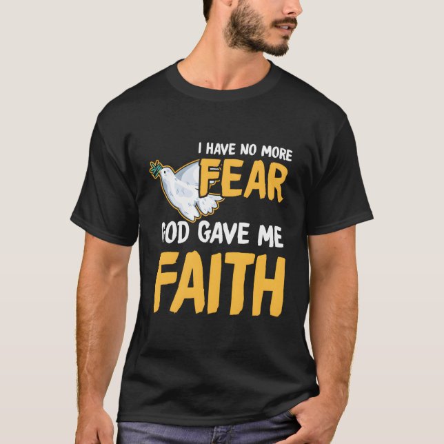 Religious I Don'T Feel Fear Jesus Gave Me Faith Go T-Shirt (Front)