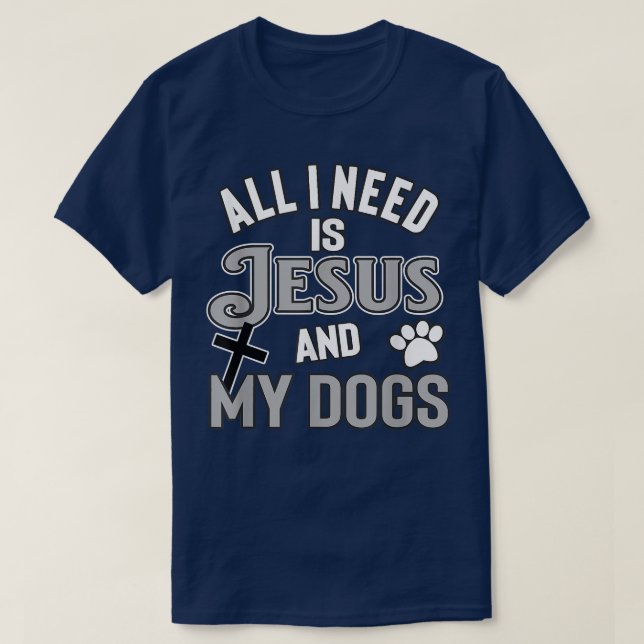 Religious Pet Owners All I Need Is Jesus And My Do T-Shirt (Design Front)