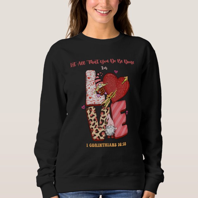 Religious Valentines Let All That You Do Be Done I Sweatshirt (Front)