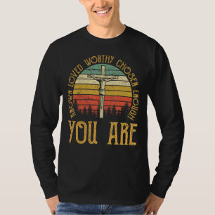 Religious You Are Known Loved Worthy Chosen Enough T-Shirt