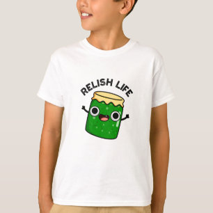 Relish Life Funny Food Pun T-Shirt