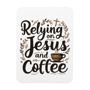 Relying on Jesus and Coffee Caffeine Lover Magnet