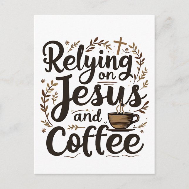 Relying on Jesus and Coffee Caffeine Lover  Postcard (Front)