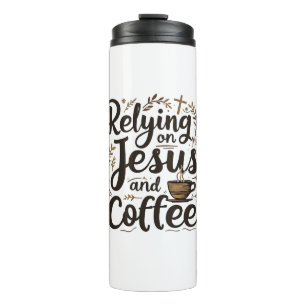 Relying on Jesus and Coffee Caffeine Lover  Thermal Tumbler