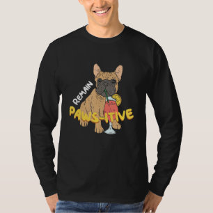 Remain Pawsitive Dog Frenchie French Bulldog T-Shirt