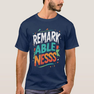Remarkableness graphic t-shirt