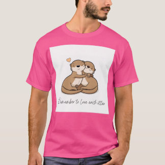 Remeber to love each otter T-Shirt