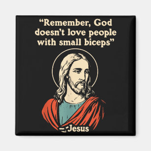 Remember God Doesnt Love People with Small Biceps Magnet