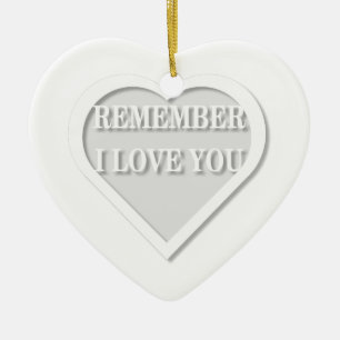 Remember I Love You Ceramic Ornament