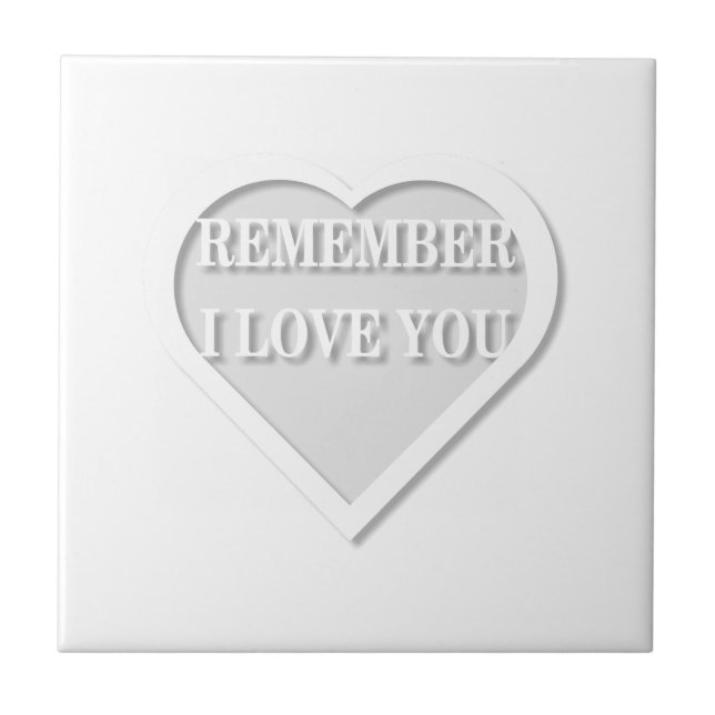 Remember I Love You Ceramic Tile (Front)
