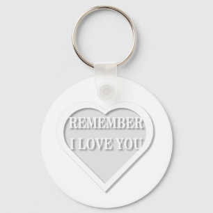 Remember I Love You Key Ring