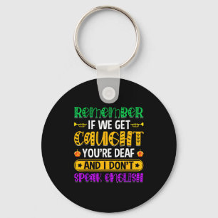 Remember If We Get Caught - Funny Mardi Gras Parad Key Ring