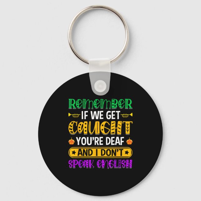 Remember If We Get Caught - Funny Mardi Gras Parad Key Ring (Front)