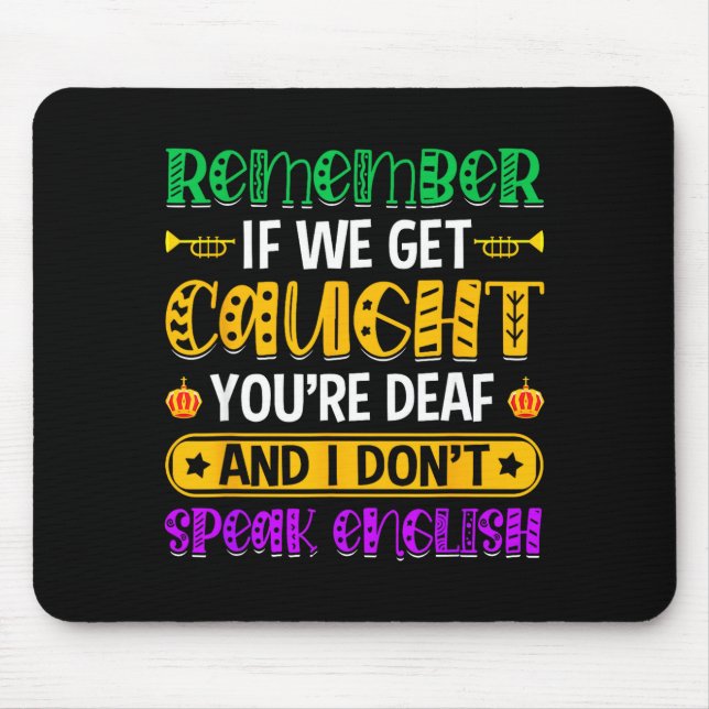 Remember If We Get Caught - Funny Mardi Gras Parad Mouse Pad (Front)