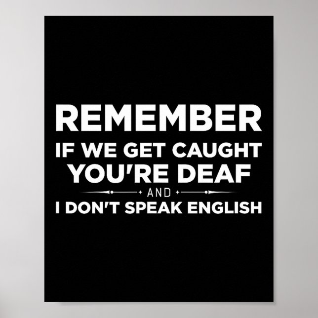 Remember If We Get Caught I'm Deaf &amp; You Don't Poster (Front)
