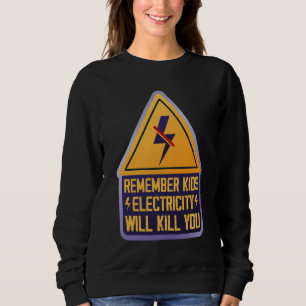 Remember Kids Electricity Will Kill You – Retro Sa Sweatshirt