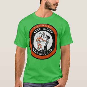 Remember Kids Electricity Will Kill YouTShirt  T-Shirt
