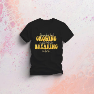 remember that growing might feel like breaking at T-Shirt