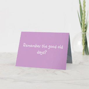 Remember the good old days? card