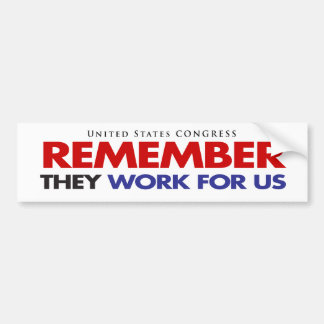 REMEMBER They Work For US Bumper Sticker