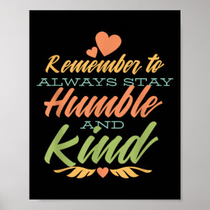 Remember To Always Stay Humble And Kind - Motivati Poster